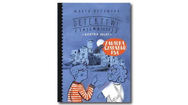 Zagadka czarnego psa. Detektywi z Tajemniczej 5 kontra duchy Detektywi z tajemniczej5 kontra duchy zagadka czarnego psa