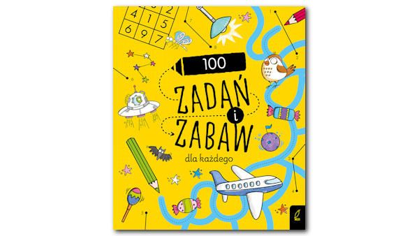 100 zadań i zabaw dla każdego 100zabaw zadan